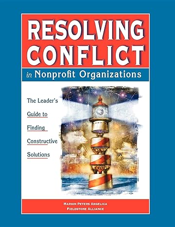 resolving conflict in nonprofit organizations the leaders guide to finding constructive solutions 1st edition