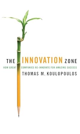 the innovation zone how great companies re innovate for amazing success 1st edition thomas m koulopoulos