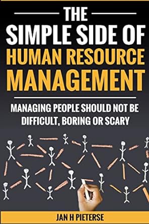 the simple side of human resource management managing people should not be difficult boring or scary 1st
