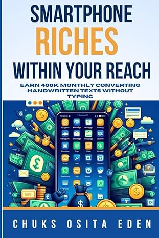 smartphone riches within your reach earn 400k monthly converting handwritten texts without typing 1st edition