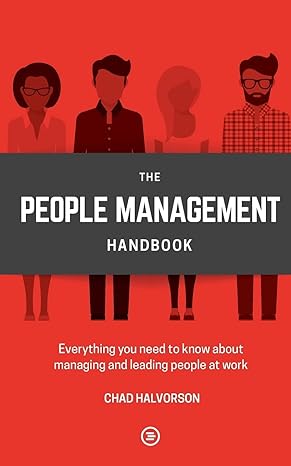people management everything you need to know about managing and leading people at work 1st edition chad