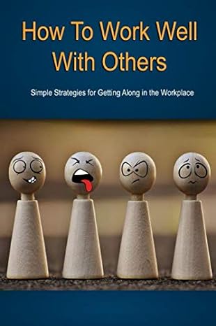 how to work well with others simple strategies for getting along in the workplace 1st edition a r taylor