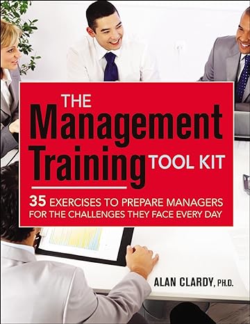 the management training tool kit 35 exercises to prepare managers for the challenges they face every day 1st