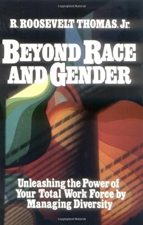 beyond race and gender unleashing the power of your total workforce by managing diversity 1st edition r
