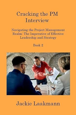 cracking the pm interview book 2 navigating the project management realm the imperative of effective