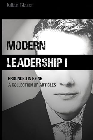 modern leadership i grounded in being 1st edition julian glaser 3000761012, 978-3000761010