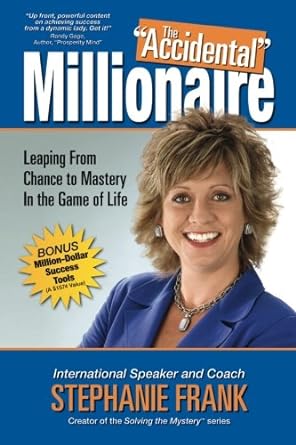 the accidental millionaire leaping from chance to mastery in the game of life 1st edition stephanie frank
