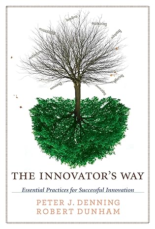 the innovators way essential practices for successful innovation 1st edition peter j denning ,robert dunham