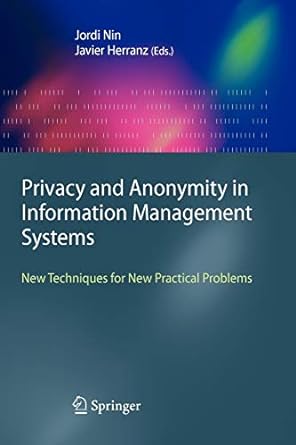 privacy and anonymity in information management systems new techniques for new practical problems 2010th