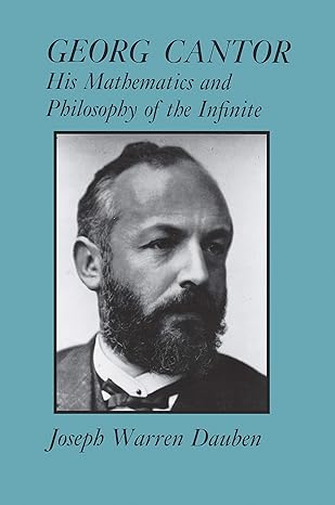 Georg Cantor His Mathematics And Philosophy Of The Infinite