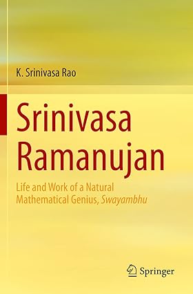 srinivasa ramanujan life and work of a natural mathematical genius swayambhu 1st edition k. srinivasa rao