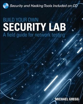 build your own security lab a field guide for network testing 1st edition michael gregg 0470179864,