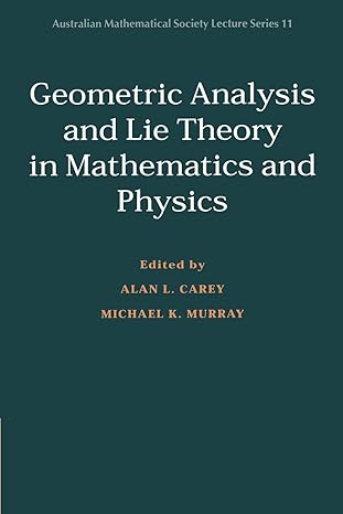 geometric analysis and lie theory in mathematics and physics 1st edition alan l. carey ,michael k. murray