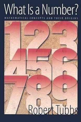 what is a number mathematical concepts and their origins 1st edition robert tubbs 9780801890185,