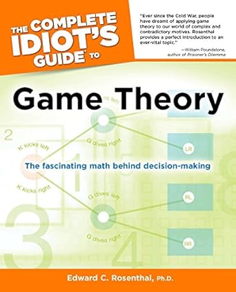 the complete idiot s guide to game theory the fascinating math behind decision making 1st edition edward c.