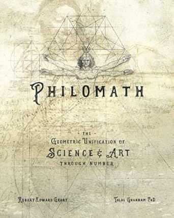 philomath the geometric unification of science and art through number 1st edition robert edward grant ,talal