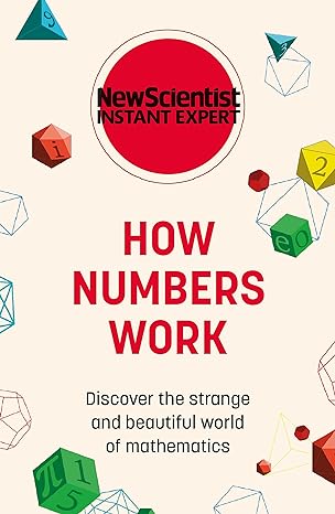 how numbers work discover the strange and beautiful world of mathematics 1st edition new scientist