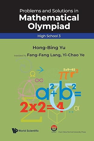 problems and solutions in mathematical olympiad high school 3 1st edition hong-bing yu 9811231443,