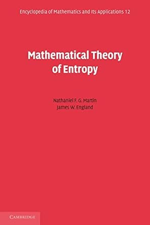 mathematical theory of entropy 1st edition nathaniel f.g. martin 0521177383, 978-0521177382