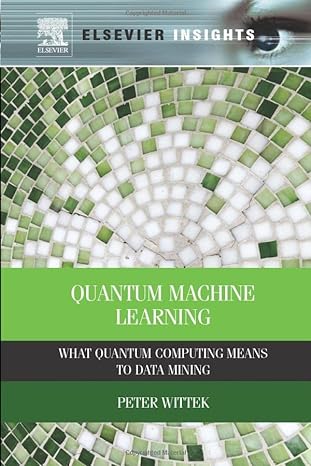 quantum machine learning what quantum computing means to data mining 1st edition peter wittek 0128100400,