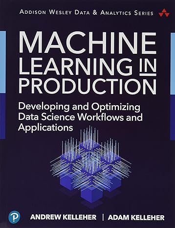 machine learning in production developing and optimizing data science workflows and applications 1st edition