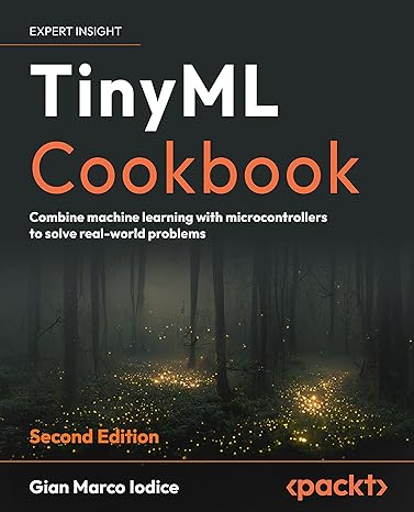 tinyml cookbook combine machine learning with microcontrollers to solve real world problems 1st edition gian