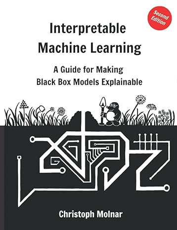 interpretable machine learning a guide for making black box models explainable 1st edition christoph molnar