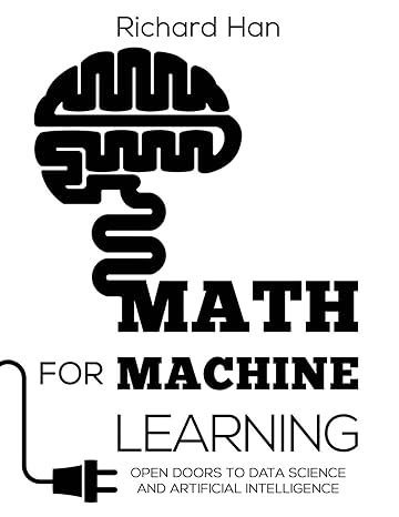 math for machine learning open doors to data science and artificial intelligence 1st edition richard han