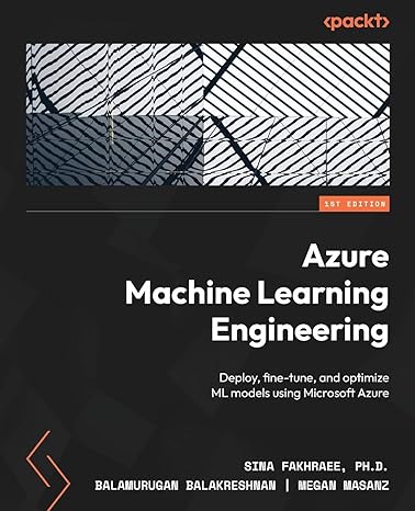 azure machine learning engineering deploy fine tune and optimize ml models using microsoft azure 1st edition