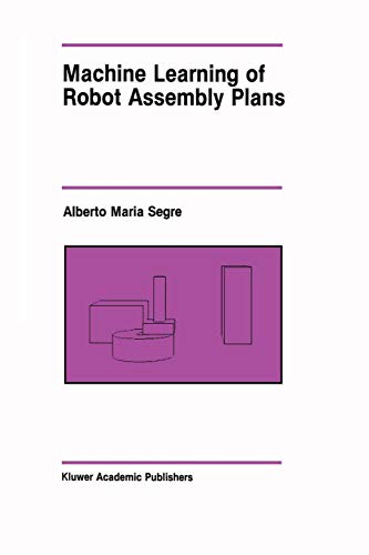 machine learning of robot assembly plans 1st edition segre, alberto maria 1461289548, 9781461289548
