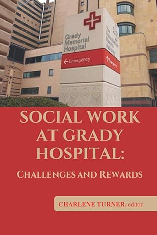 social work at grady hospital challenges and rewards 1st edition charlene turner lcsw 979-8589510560