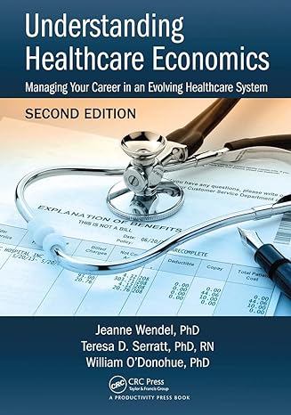 understanding healthcare economics 2nd edition jeanne wendel phd ,teresa d. serratt phd rn ,william odonohue