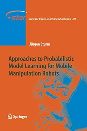 approaches to probabilistic model learning for mobile manipulation robots 1st edition jurgen sturm