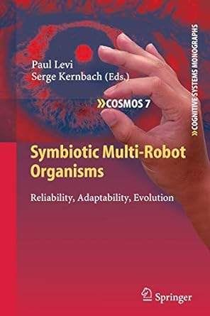 symbiotic multi robot organisms reliability adaptability evolution 2010th edition paul levi ,serge kernbach