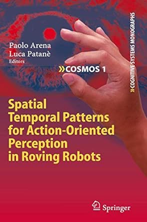 spatial temporal patterns for action oriented perception in roving robots 1st edition paolo arena ,luca