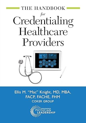 the handbook for credentialing healthcare providers 1st edition ellis m. knight ,md ,mba ,facp ,fache ,fhm