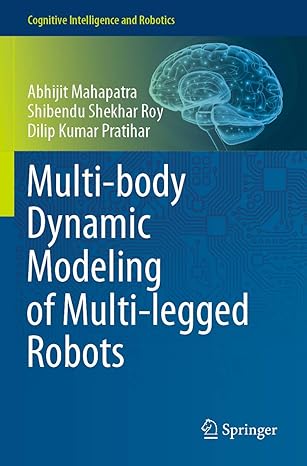 multi body dynamic modeling of multi legged robots 1st edition abhijit mahapatra ,shibendu shekhar roy ,dilip