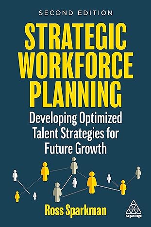 strategic workforce planning developing optimized talent strategies for future growth 2nd edition ross