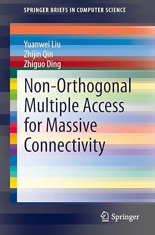 non orthogonal multiple access for massive connectivity 1st edition yuanwei liu ,zhijin qin ,zhiguo ding