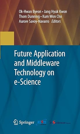 future application and middleware technology on e science 2010th edition ok hwan byeon ,jang hyuk kwon ,thom