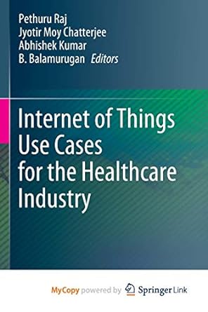 internet of things use cases for the healthcare industry 1st edition pethuru raj ,jyotir moy chatterjee