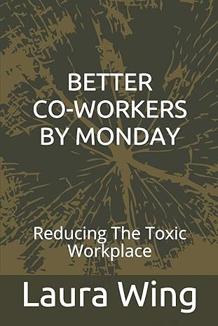 better co workers by monday reducing the toxic workplace 1st edition laura wing ,shara durkin 179823369x,