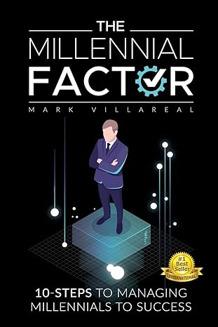 the millennial factor 10 steps to managing millennials to success 1st edition mark villareal 1732308543,