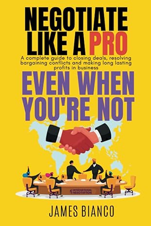 negotiate like a pro even when youre not a complete guide to closing deals resolving bargaining conflicts and