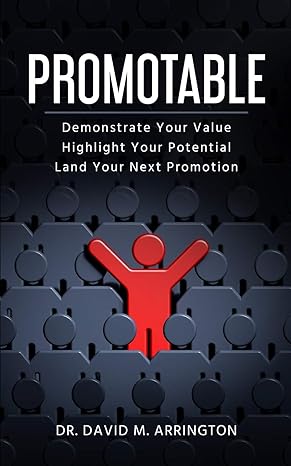 promotable how to demonstrate your value highlight your potential and land your next promotion 1st edition dr