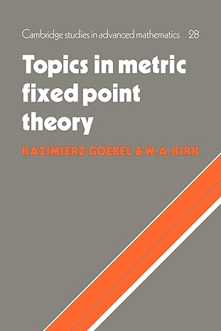 topics in metric fixed point theory 1st edition kazimierz goebel ,w. a. kirk 0521064066, 978-0521064064