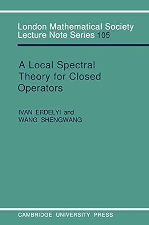 a local spectral theory for closed operators 1st edition ivan n. erdelyi ,wang shengwang 0521313147,
