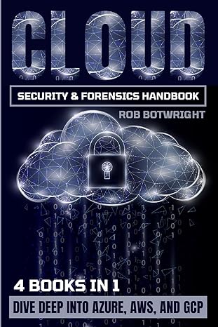 cloud security and forensics handbook dive deep into azure aws and gcp 1st edition rob botwright 1839385642,