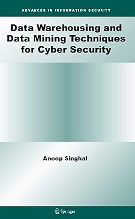 data warehousing and data mining techniques for cyber security 1st edition anoop singhal 1441938915,