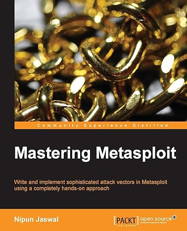 mastering metasploit write and implement sophisticated attack vectors in metasploit using a completely hands